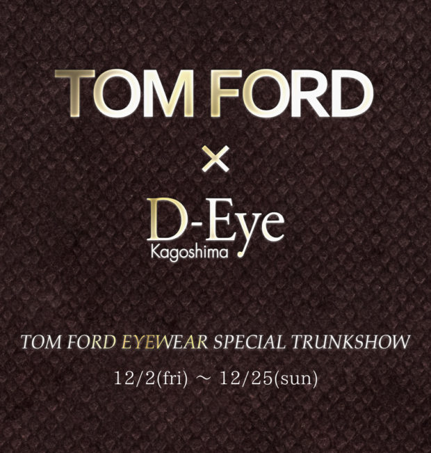 TOMFORD(トムフォード) EYEWEAR 12/2(fri)～25(sun) SPECIAL TRUNK 